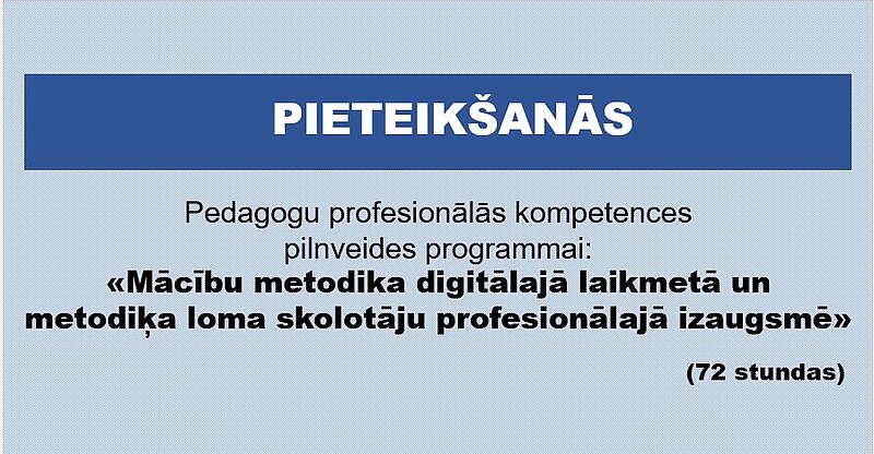 “Mācību metodika digitālajā laikmetā un metodiķa loma skolotāju profesionālajā izaugsmē” (72 stundas)